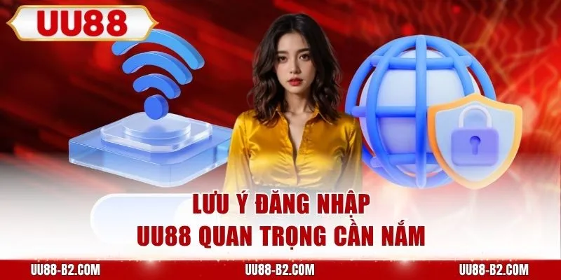 Lưu ý đăng nhập UU88 quan trọng cần nắm