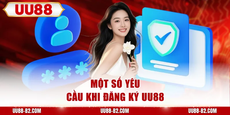 Một số điều cần ghi nhớ khi đăng ký UU88