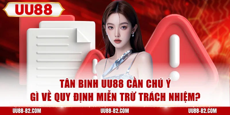 Tân binh UU88 cần chú ý gì về quy định miễn trừ trách nhiệm?
